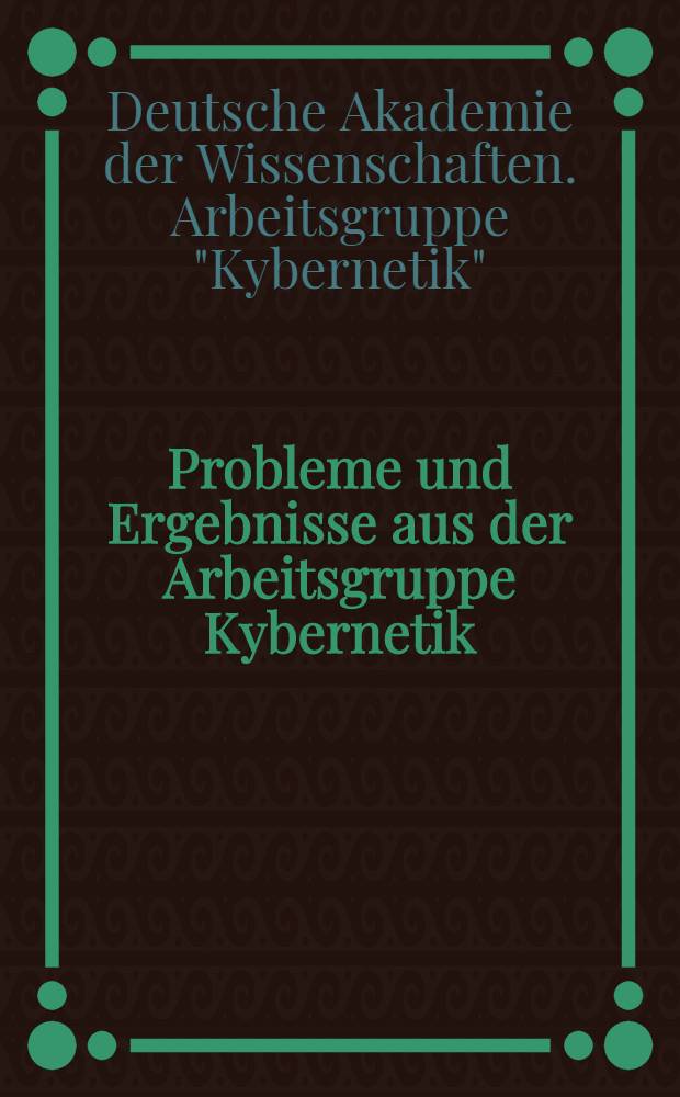 Probleme und Ergebnisse aus der Arbeitsgruppe Kybernetik : Informationsverarbeitung der Kl. Mathematik 1977/78