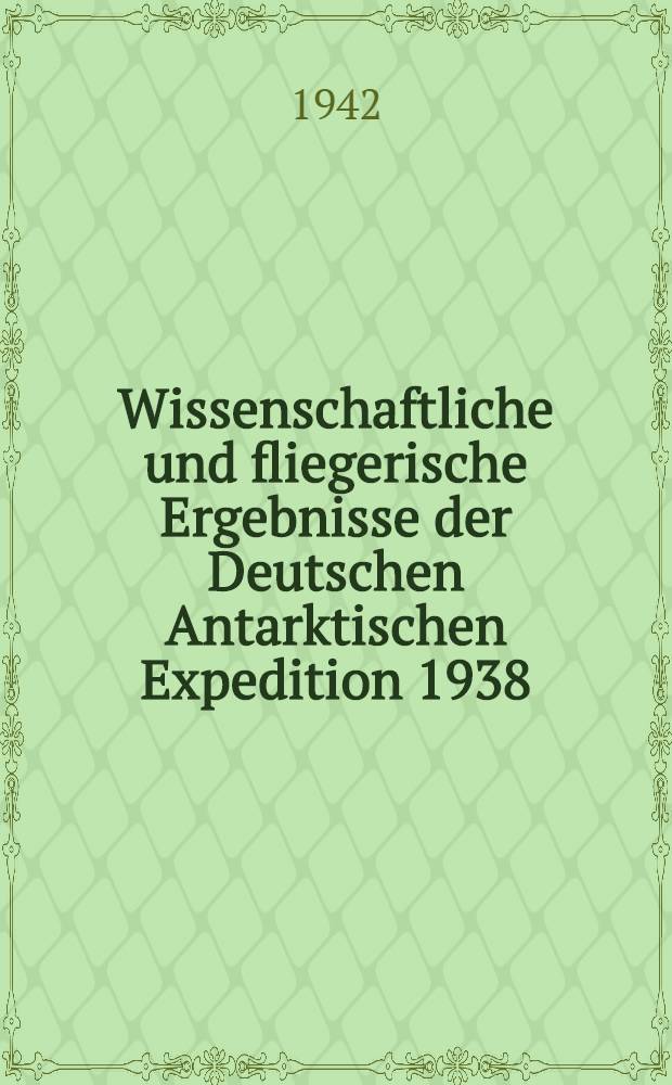 Wissenschaftliche und fliegerische Ergebnisse der Deutschen Antarktischen Expedition 1938/39. T. 1 : Textteil