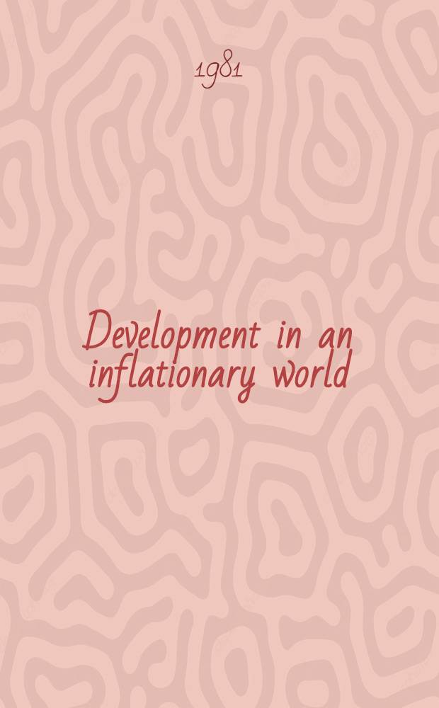 Development in an inflationary world : Proc. of the 1979 Pinhas Sapir conf., the Pinhas Sapir center for development, Tel Aviv univ., 17-19 June, 1979