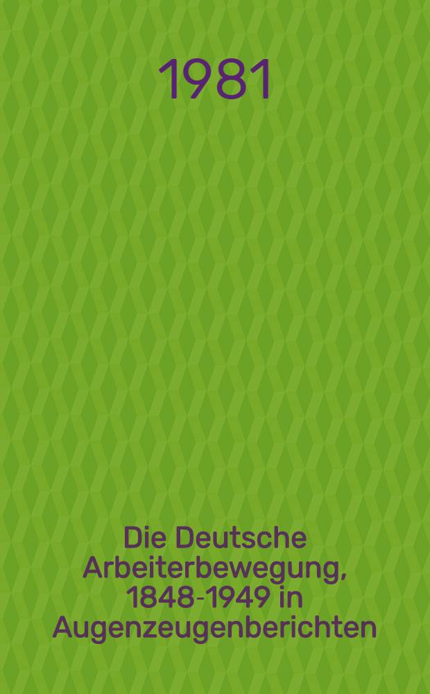 Die Deutsche Arbeiterbewegung, 1848-1949 in Augenzeugenberichten