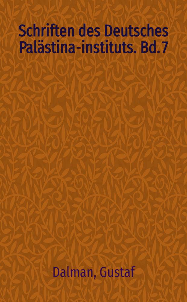 Schriften des Deutsches Palästina-instituts. Bd. 7 : Arbeit und Sitte in Palästina