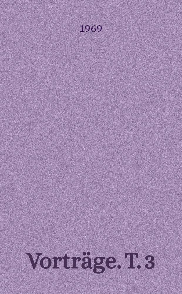 Vorträge. T. 3