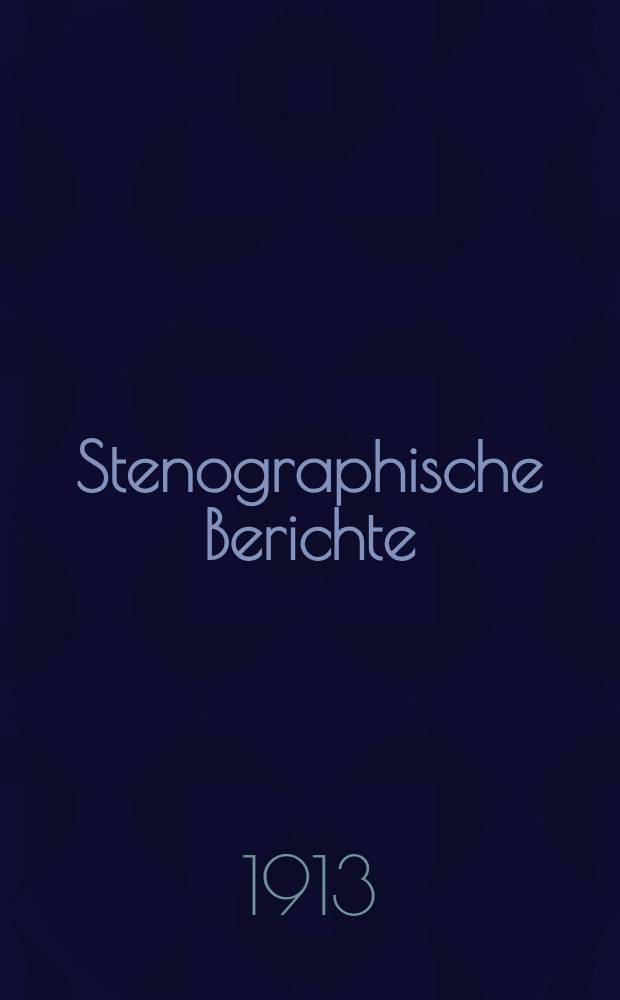 Stenographische Berichte : XIII. Legislaturperiode. 1. Session. [Bd. 4] : Von der 70. Sitzung am 26. Nov. 1912 bis zur 91. Sitzung am 15. Jan. 1913
