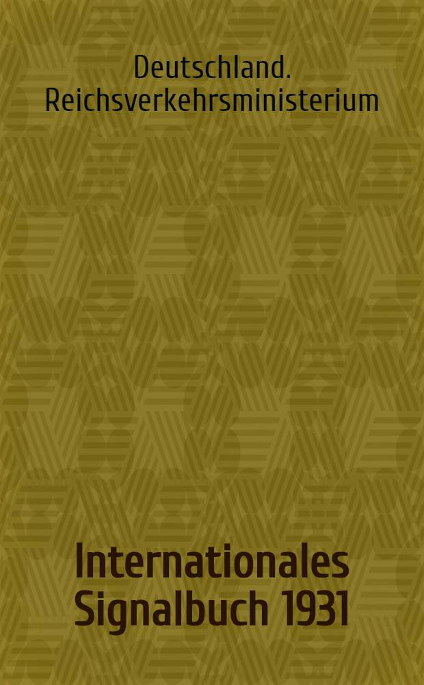 Internationales Signalbuch 1931 : Amtliche Ausg. für die deutsche Reichs- und Handelsmarine