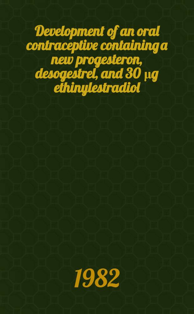 Development of an oral contraceptive containing a new progesteron, desogestrel, and 30 &mu;g ethinylestradiol : Rep. on clinical studies from Scandinavia
