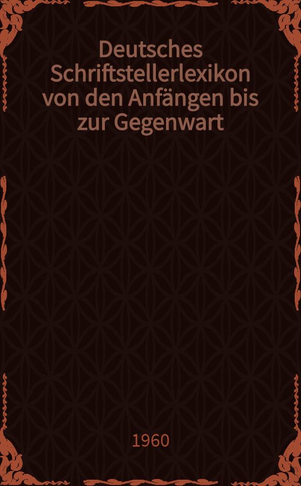 Deutsches Schriftstellerlexikon von den Anfängen bis zur Gegenwart