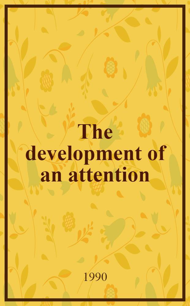 The development of an attention : Research a. theory