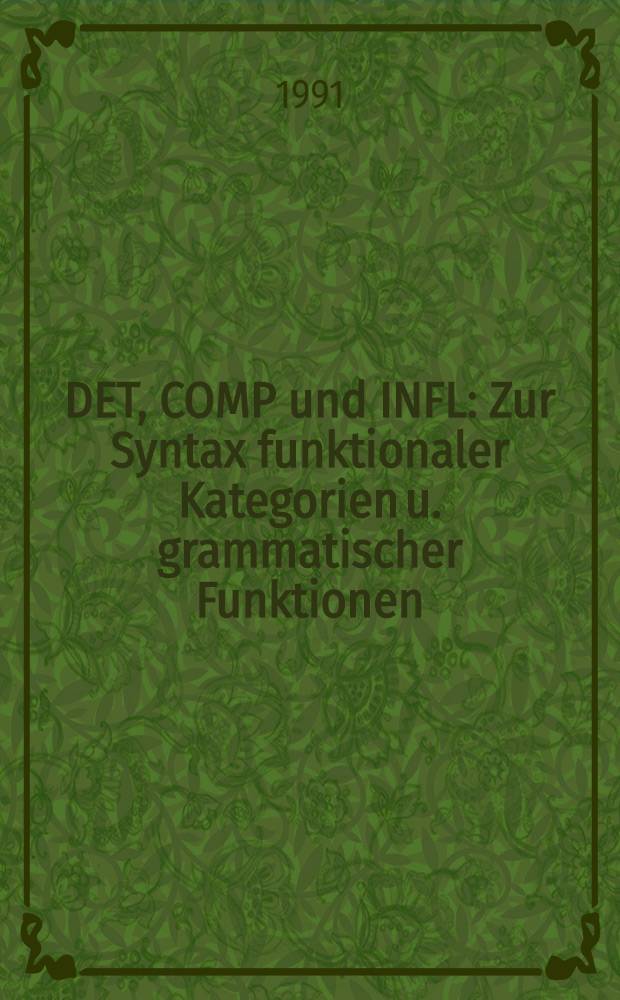 DET, COMP und INFL : Zur Syntax funktionaler Kategorien u. grammatischer Funktionen