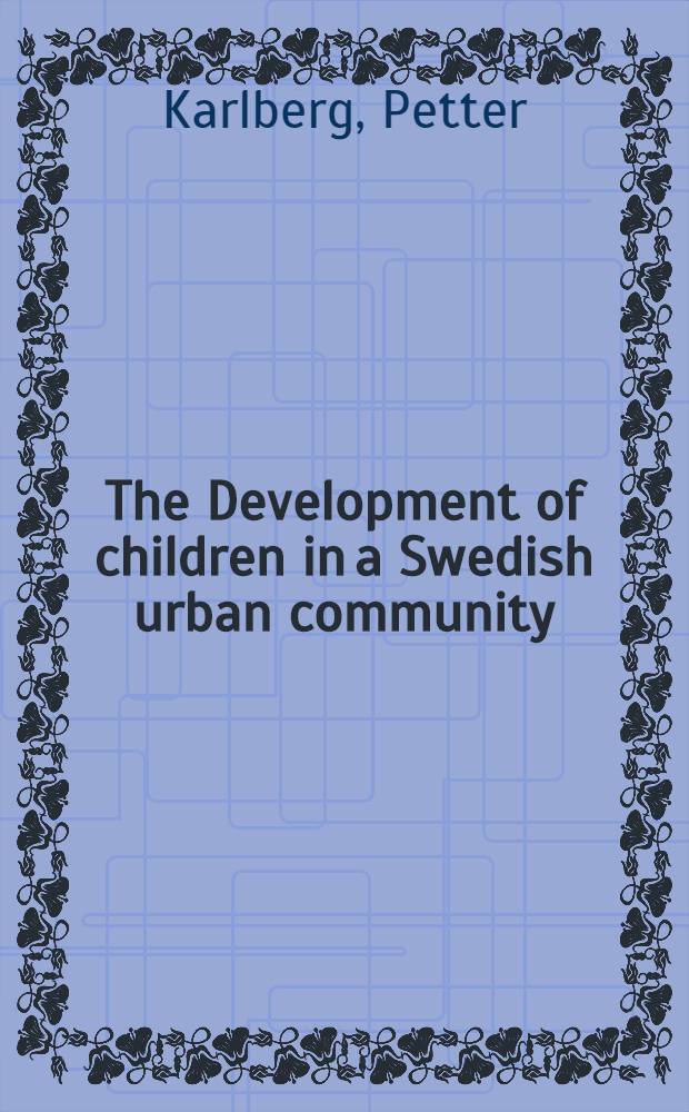 The Development of children in a Swedish urban community : A prospective longitudinal study