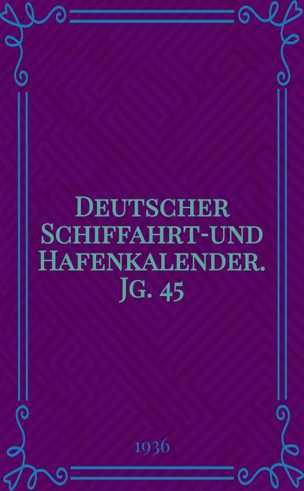 Deutscher Schiffahrts- und Hafenkalender. Jg. 45