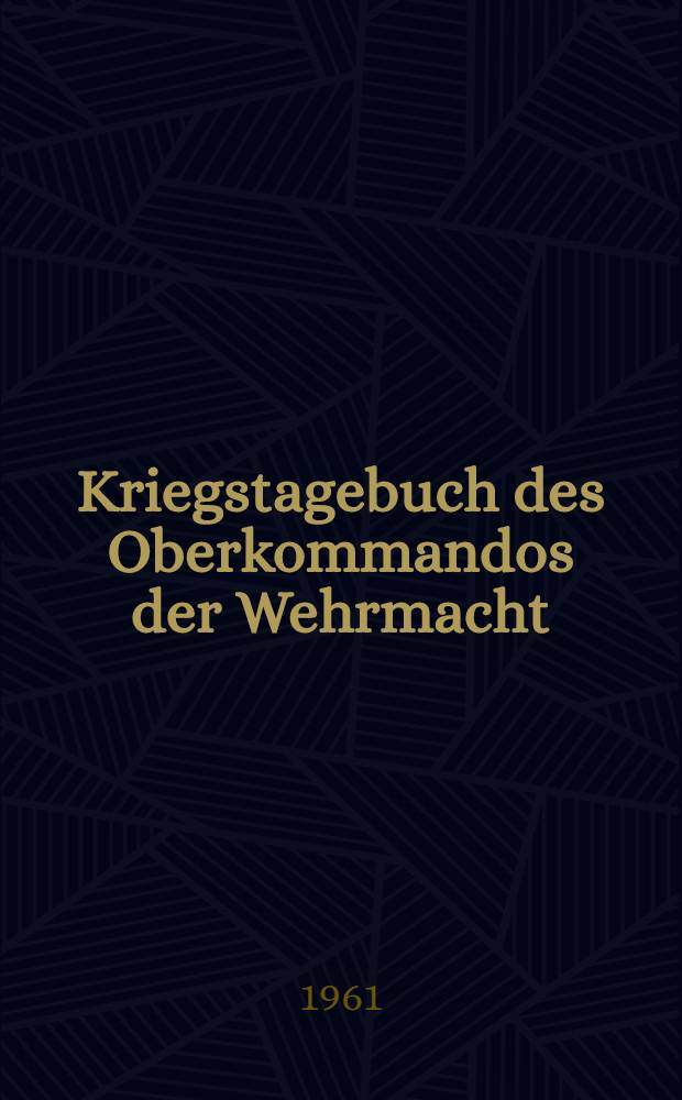 Kriegstagebuch des Oberkommandos der Wehrmacht (Wehrmachtführungsstab) : 1940-1945. Bd. 4 : 1. Januar 1944 - 22. Mai 1945