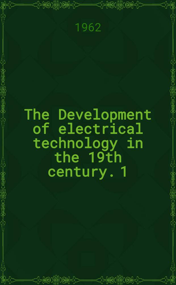 The Development of electrical technology in the 19th century. 1 : The electrochemical cell and the electromagnet