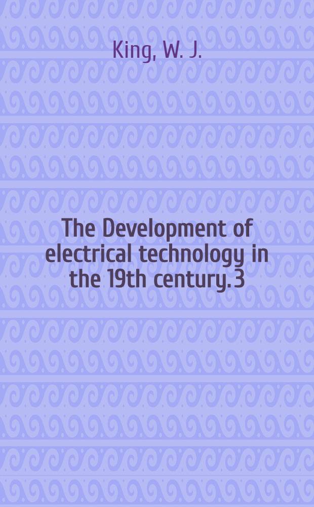 The Development of electrical technology in the 19th century. 3 : The early arc light and generator