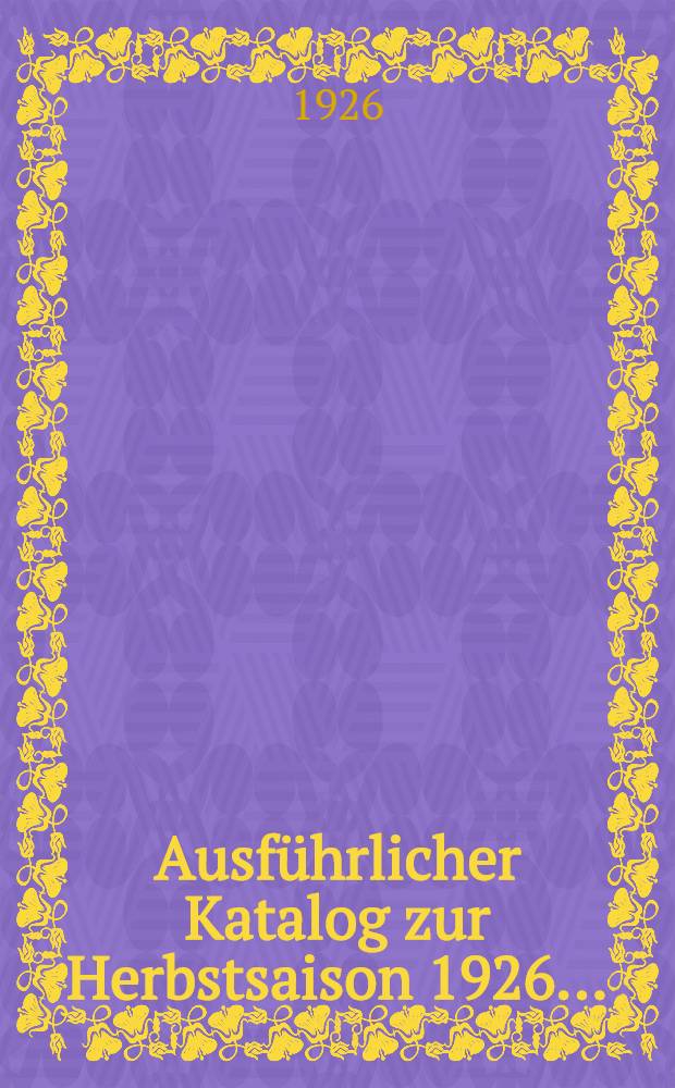 ... Ausf&uuml;hrlicher Katalog zur Herbstsaison 1926 ...