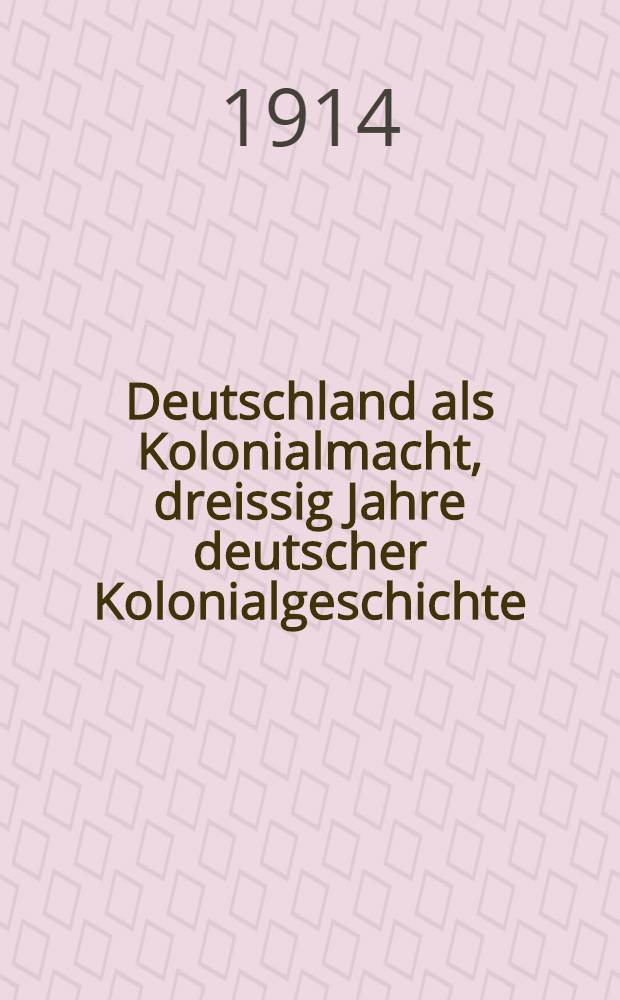 Deutschland als Kolonialmacht, dreissig Jahre deutscher Kolonialgeschichte