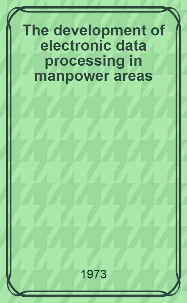 The development of electronic data processing in manpower areas : A comparative study of personnel information systems and their implications in six European countries