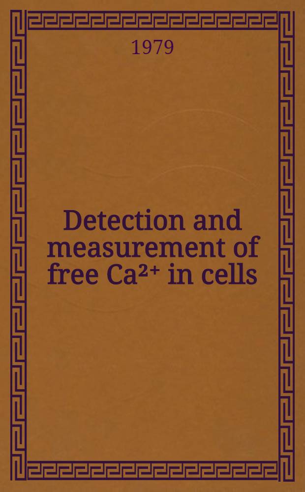 Detection and measurement of free Ca²⁺ in cells : Based on materials of an EMBO Workshop on free Ca²⁺ measurement in cells, held in Oxford in July 1977