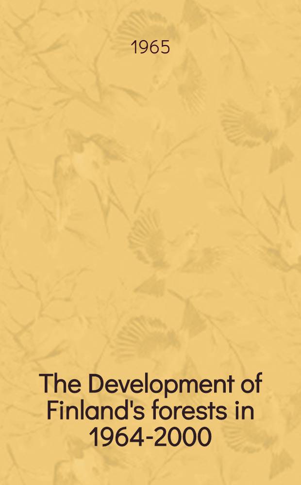 The Development of Finland's forests in 1964-2000 : Memorandum to the Economic council : Forecasts of the development of removals, growing stock and the growth of Finland's forests and a proposal for a silvicultural programme for a sustained supply of industrial raw wood