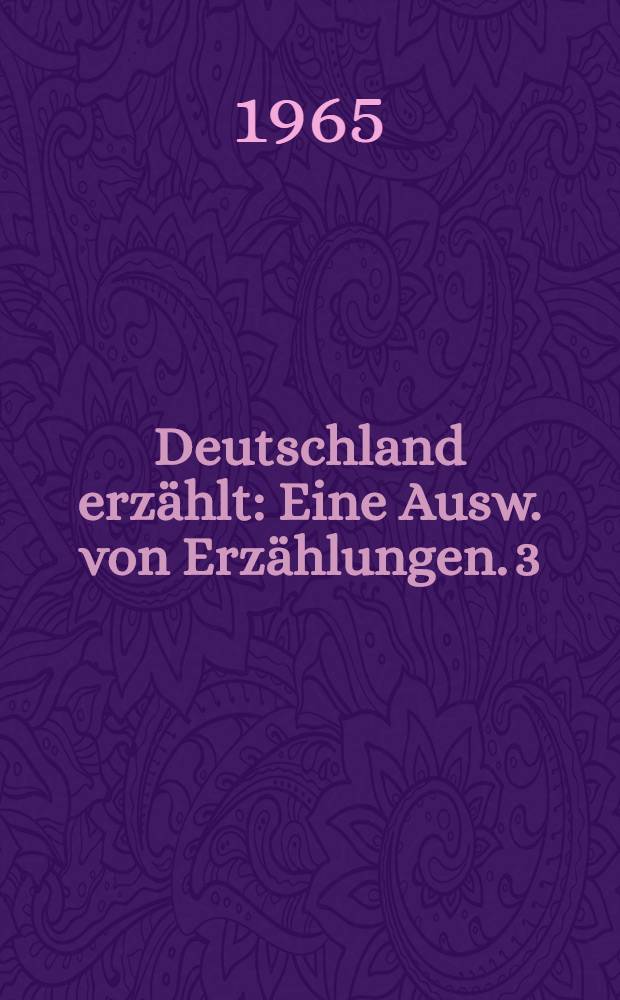 Deutschland erzählt : [Eine Ausw. von Erzählungen]. [3] : Von Arthur Schnitzler bis Uwe Johnson