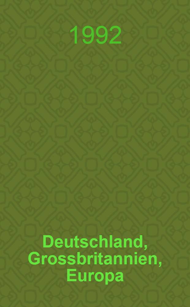 Deutschland, Grossbritannien, Europa : Polit. Traditionen, Partnerschaft u. Rivalität