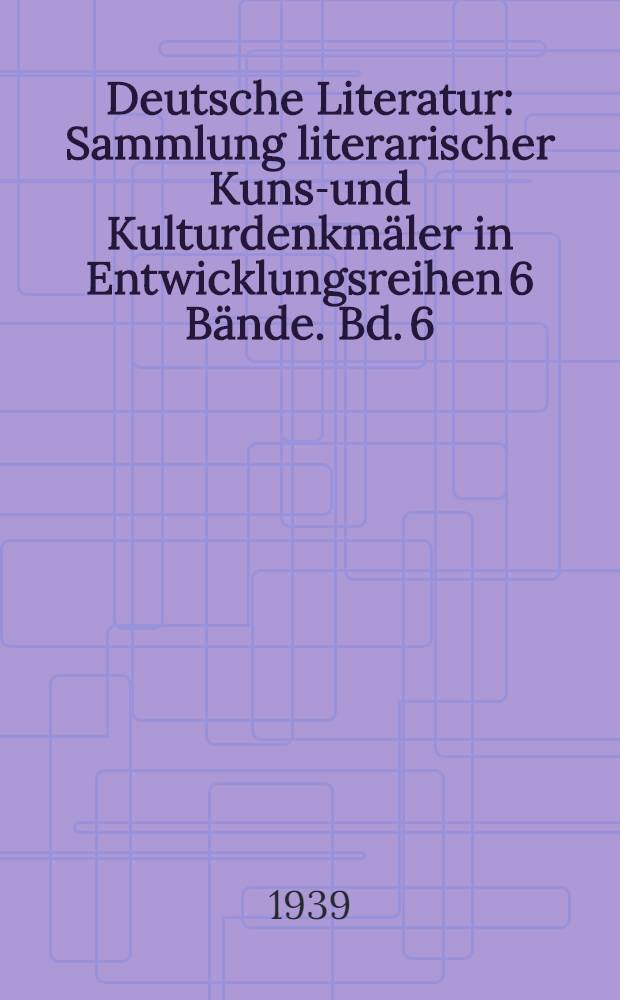 Deutsche Literatur : Sammlung literarischer Kunst- und Kulturdenkmäler in Entwicklungsreihen 6 Bände. Bd. 6 : Lyrik des späten Mittelalters