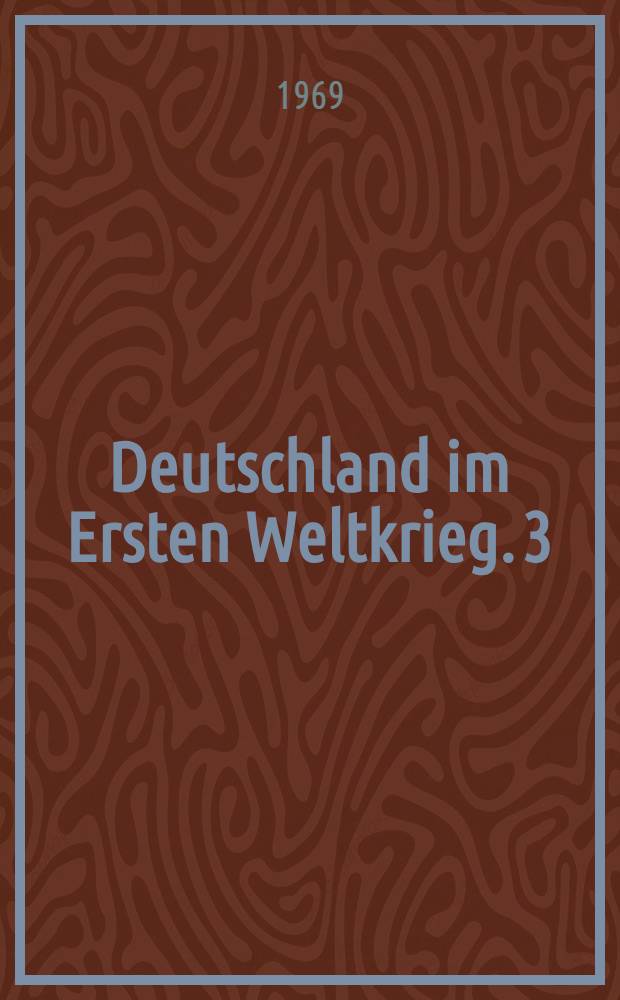 Deutschland im Ersten Weltkrieg. 3 : November 1917 bis November 1918