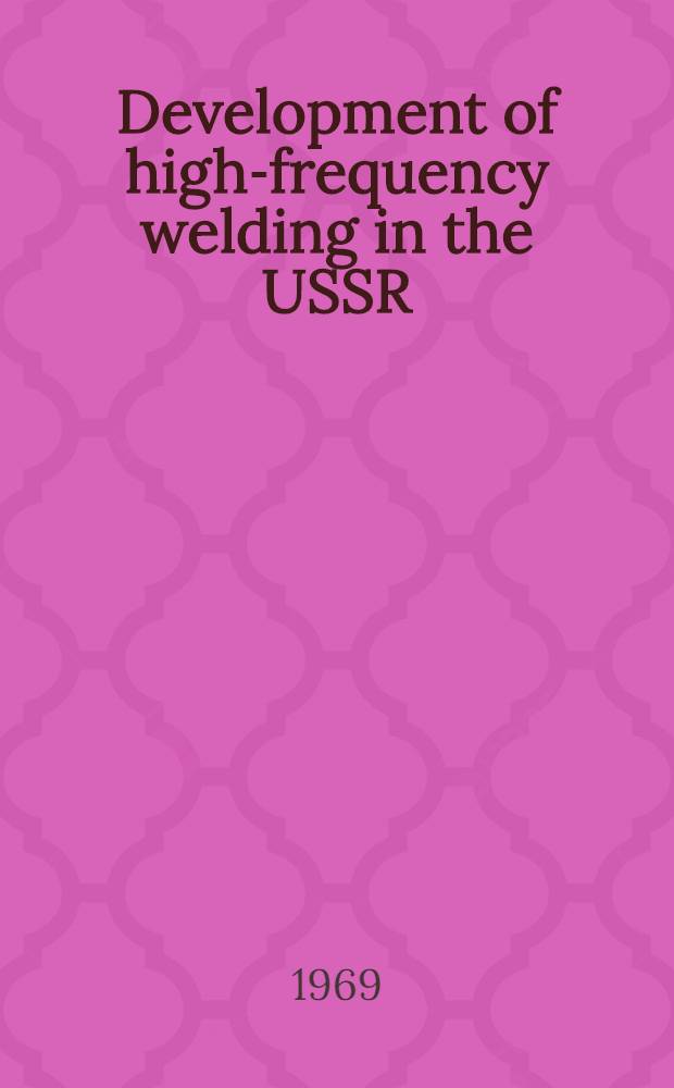 Development of high-frequency welding in the USSR = Développement du soudage par haute fréquence dans l'U.R.S.S.