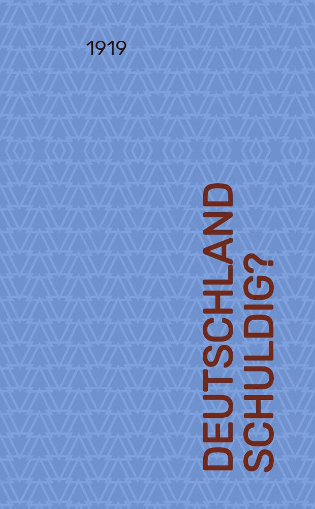 Deutschland schuldig? : Deutsches Weißbuch über die Verantwortlichkeit der Urheber des Krieges