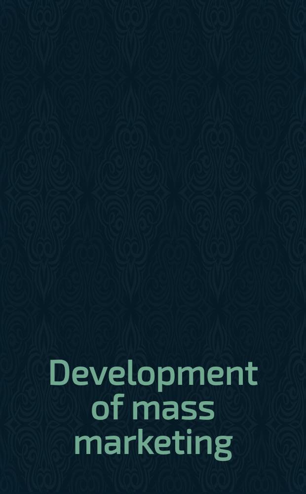 Development of mass marketing : The automobile and retailing industries : Proc. of the Fuji conf