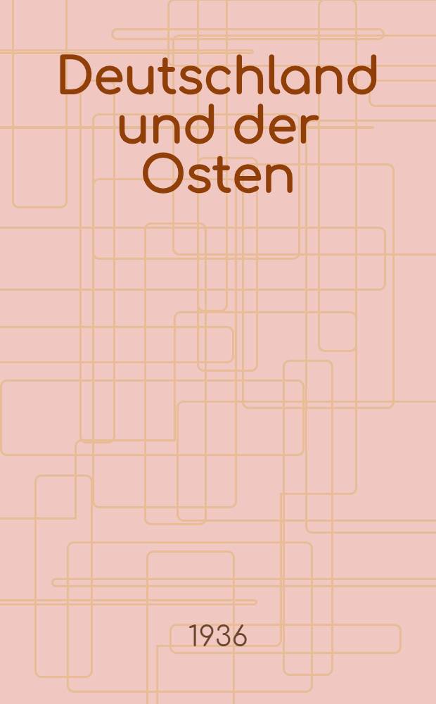 Deutschland und der Osten : Quellen und Forschungen zur Geschichte ihrer Beziehungen