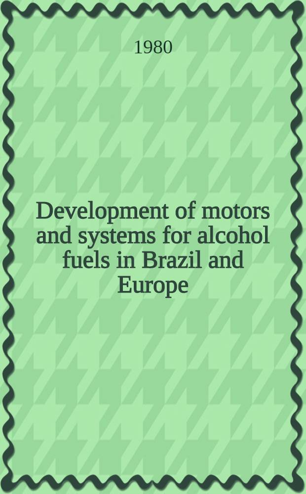 Development of motors and systems for alcohol fuels in Brazil and Europe : Proc. of a Symp., arr. by the roy. Swed. acad. of engineering sciences on June 5th, 1980