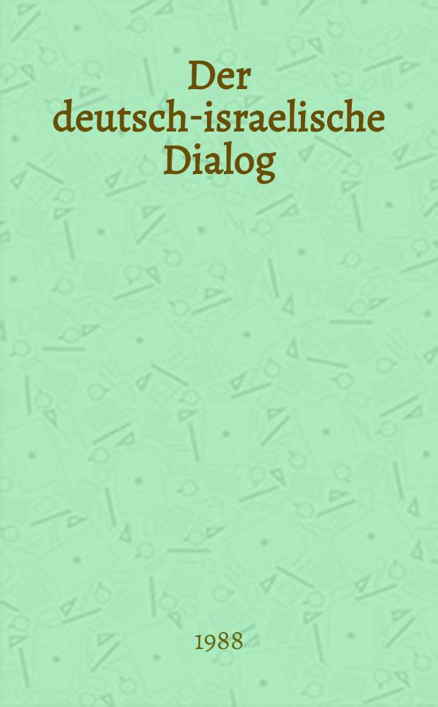 Der deutsch-israelische Dialog : Dokumentation eines erregenden Kapitels dt. Außenpolitik. T. 1 : Politik