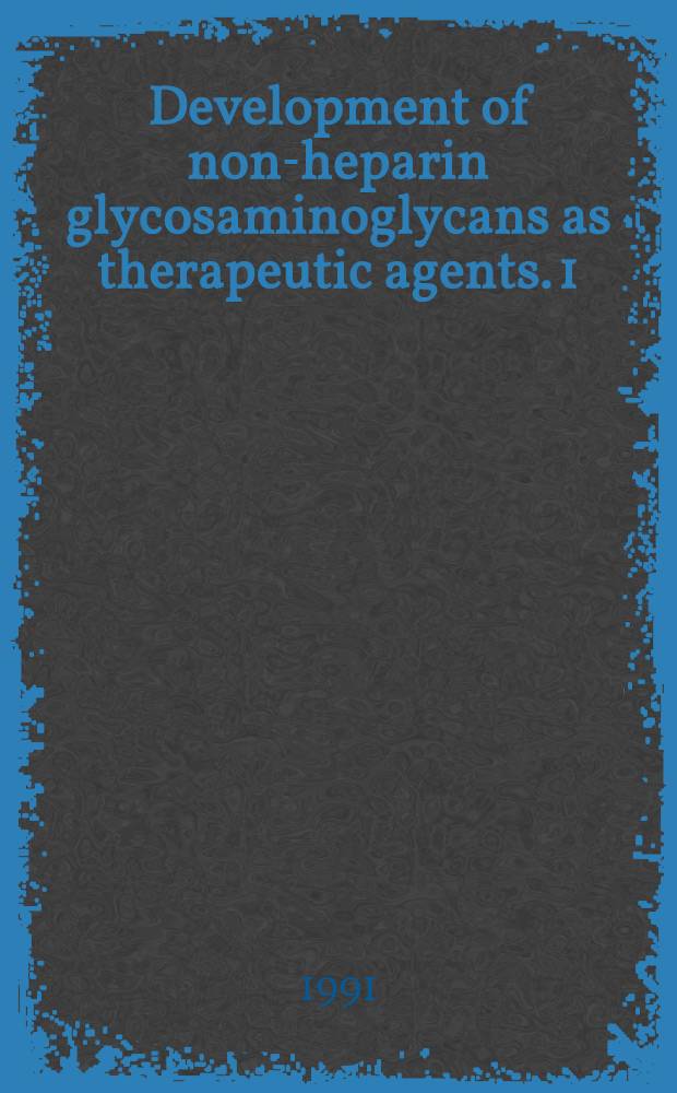 Development of non-heparin glycosaminoglycans as therapeutic agents. 1