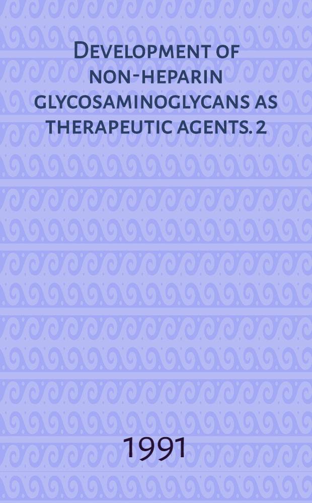 Development of non-heparin glycosaminoglycans as therapeutic agents. 2