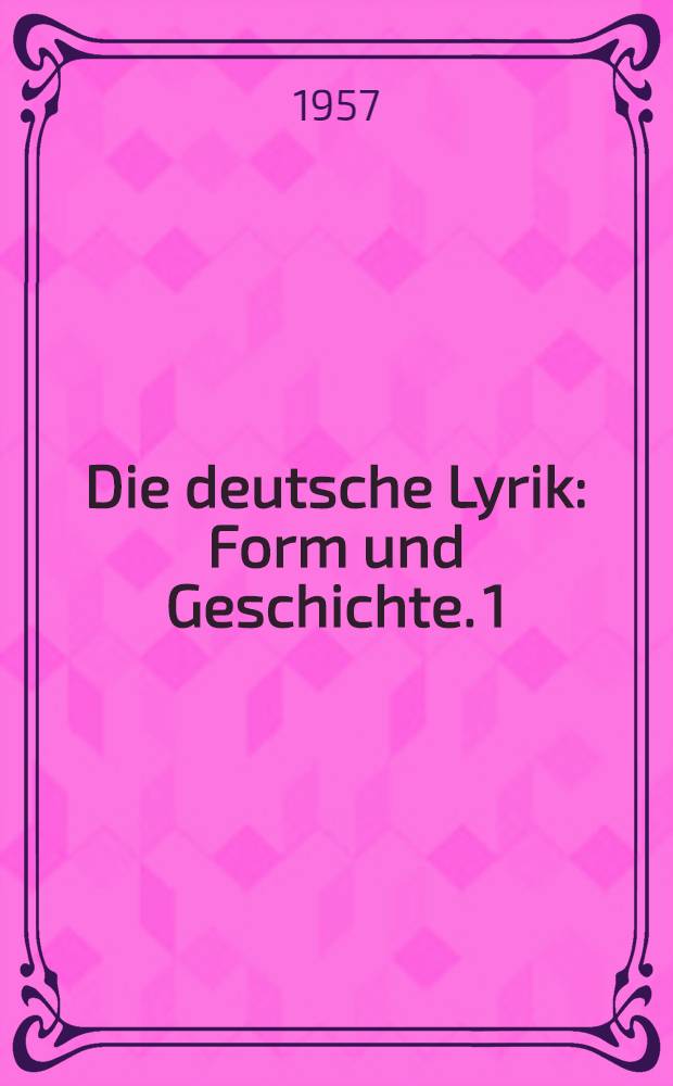 Die deutsche Lyrik : Form und Geschichte. 1 : Interpretation vom Mittelalter bis zur Frühromantik