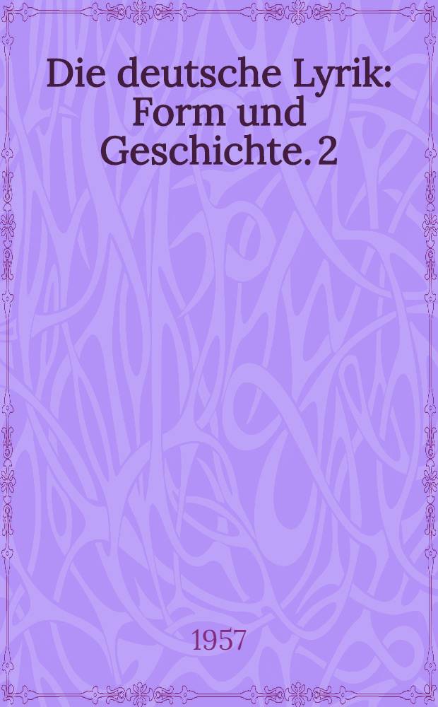 Die deutsche Lyrik : Form und Geschichte. 2 : Interpretation von der Spätromantik bis zur Gegenwart