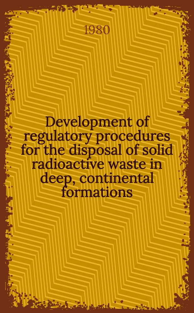 Development of regulatory procedures for the disposal of solid radioactive waste in deep, continental formations