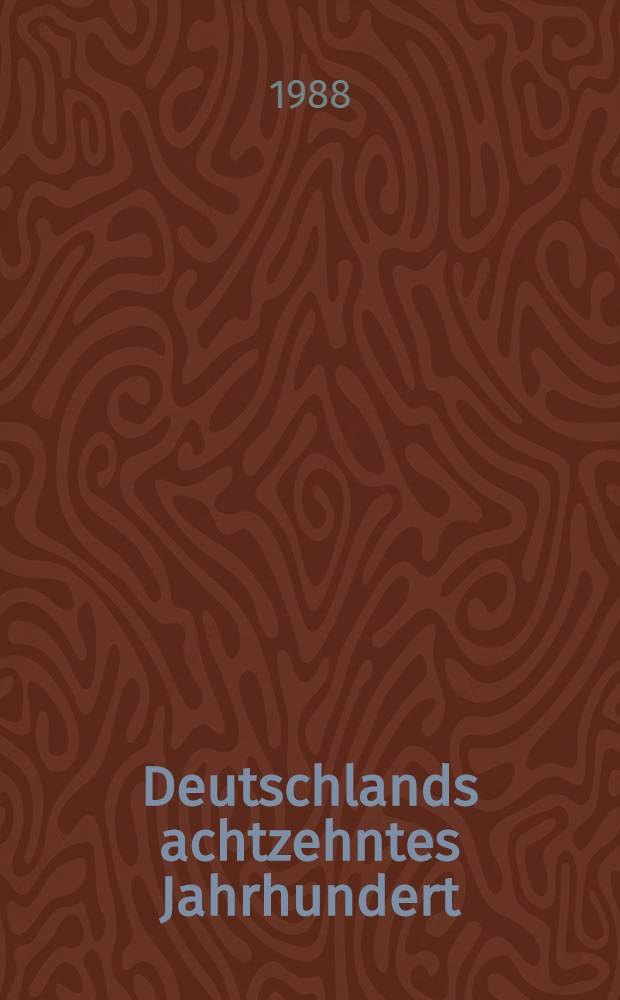 Deutschlands achtzehntes Jahrhundert : Quellen. Bd. 1 : "Biographie" und "Denkw&uuml;rdigkeiten"