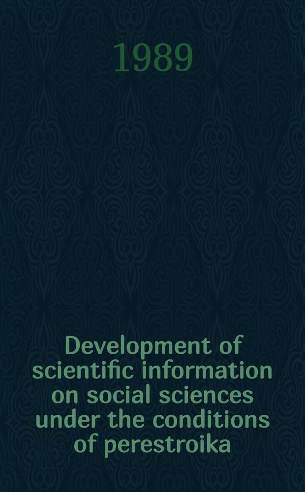 Development of scientific information on social sciences under the conditions of perestroika : (Materials of sci.-practical Conf., Apr., 1988, Moscow, INION)