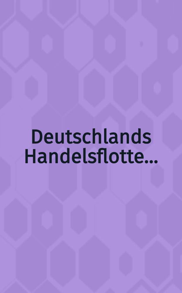 Deutschlands Handelsflotte ...