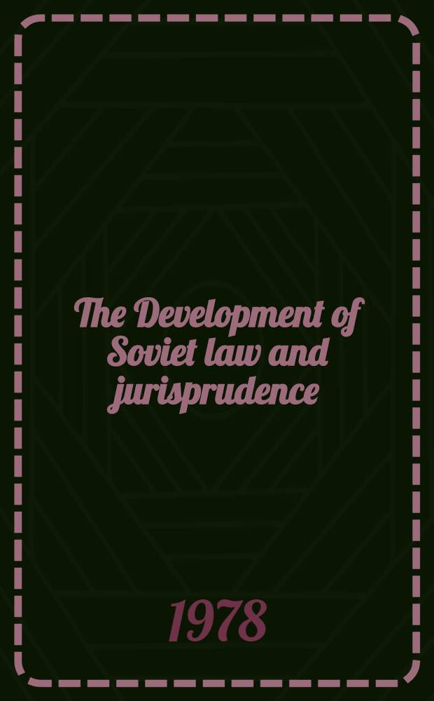The Development of Soviet law and jurisprudence