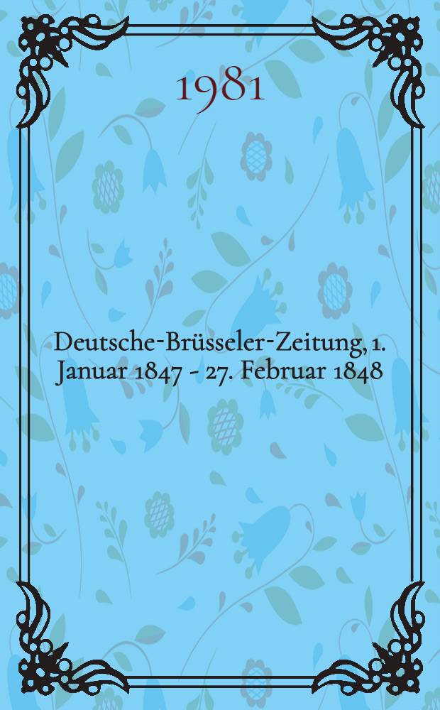 Deutsche-Brüsseler-Zeitung, 1. Januar 1847 - 27. Februar 1848 : Faksimile