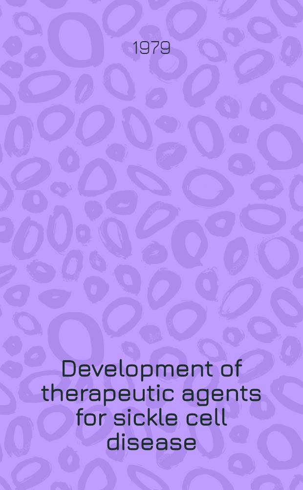 Development of therapeutic agents for sickle cell disease : Proc. of the Intern. meet. on development of therapeutic agents for sickle cell disease held in Paris, 19-21 July 1978