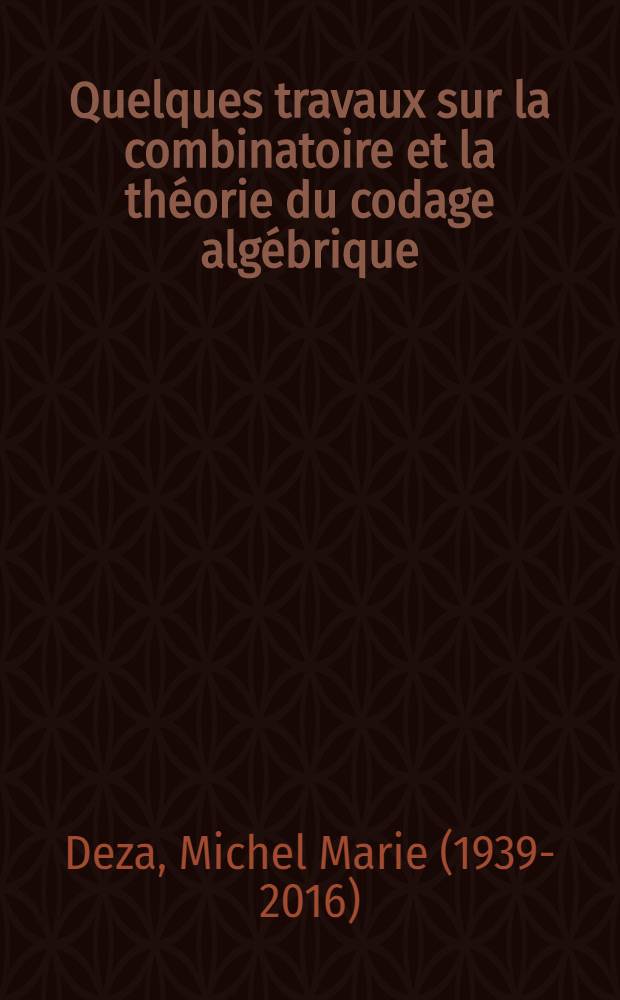 Quelques travaux sur la combinatoire et la th&eacute;orie du codage alg&eacute;brique : Th&egrave;se ..
