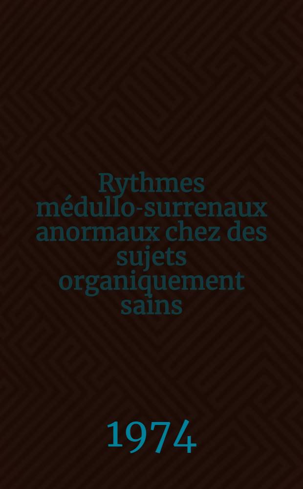 Rythmes médullo-surrenaux anormaux chez des sujets organiquement sains : Thèse ..