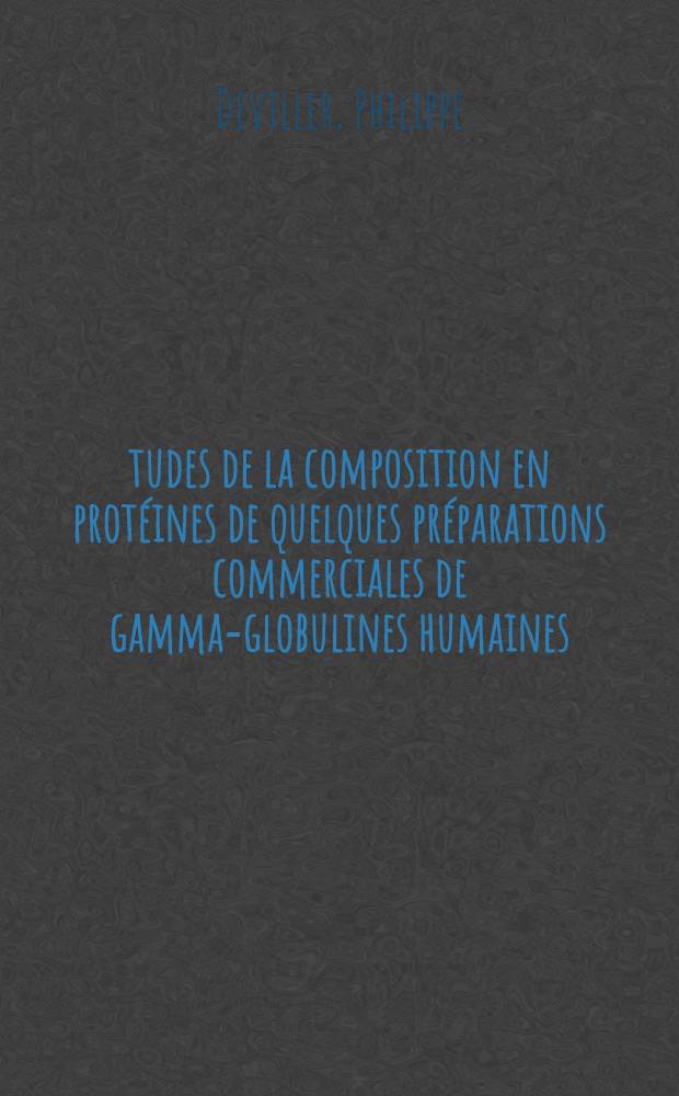 Études de la composition en protéines de quelques préparations commerciales de gamma-globulines humaines : Thèse ..