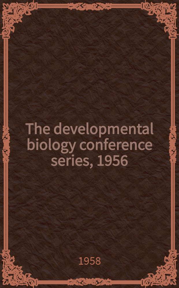 [The developmental biology conference series, 1956 : Held under the auspices of the National acad. of sciences, National research council