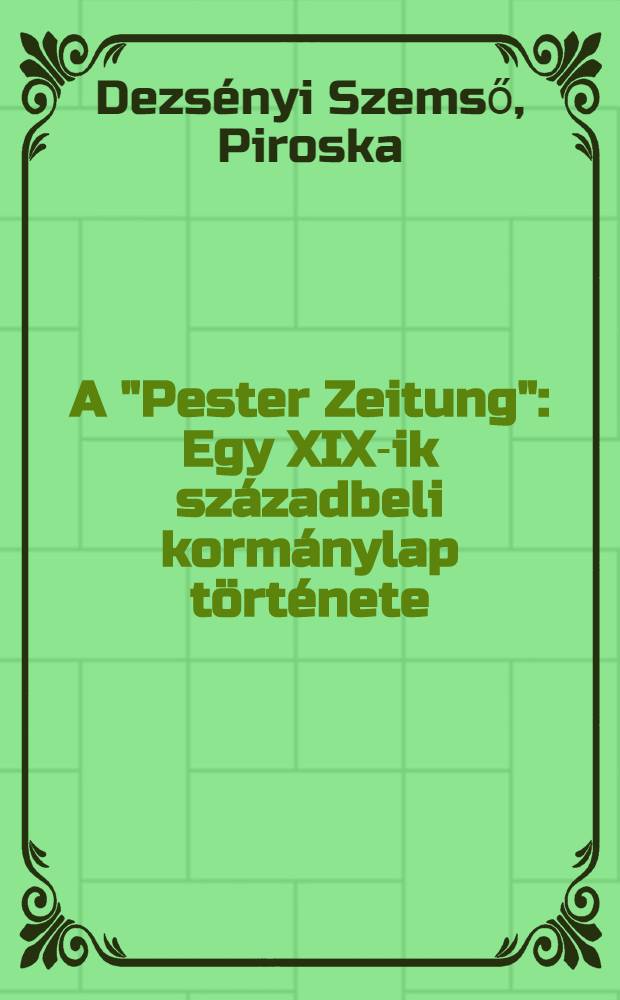 A "Pester Zeitung" : Egy XIX-ik századbeli kormánylap története