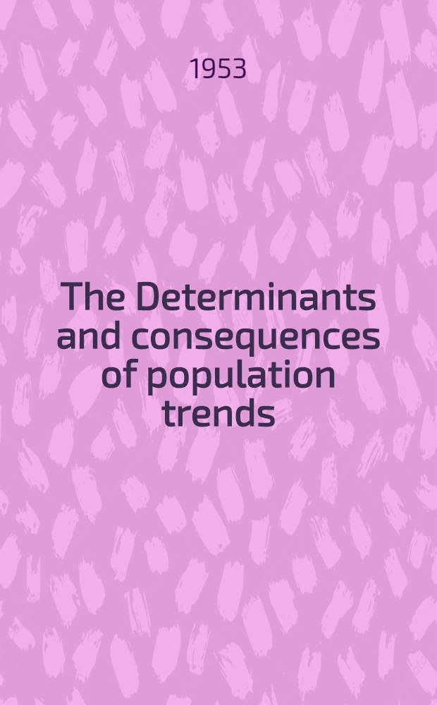 The Determinants and consequences of population trends : A summary of the findings of studies on the relationships between population changes and economic and social conditions
