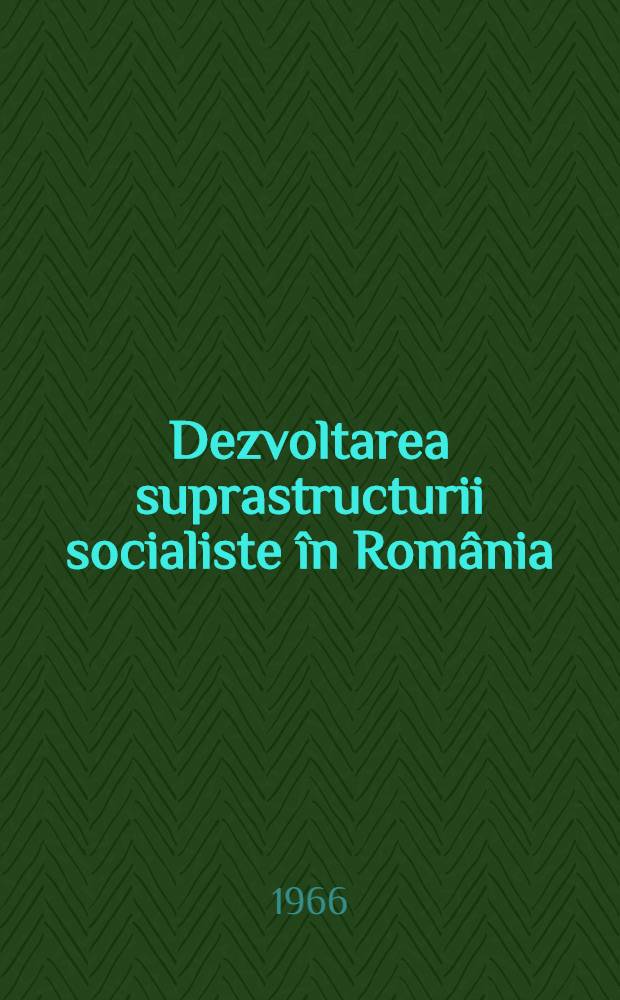 Dezvoltarea suprastructurii socialiste în România : Aspecte sociologice